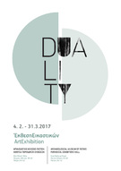 Έκθεση Εικαστικών Τεχνών  Duality/Δυαδικότητα  Αρχαιολογικό Μουσείο Πατρών Αίθουσα Περιοδικών Εκθέσεων  4.2 – 31.3.2017