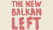 Δημοσίευση Ιστορικό Κόμματος / Κινήματος - Ανάλυση του Καπιταλισμού - Κοινωνικά Κινήματα / Οργάνωση - Νοτιοανατολική Ευρώπη Η Νέα Αριστερά των Βαλκανίων